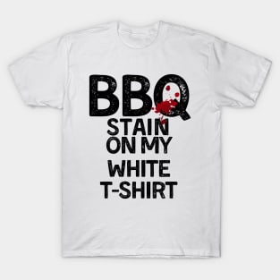 BBQ Stain - Barbecue Stain On My White T-Shirt T-Shirt